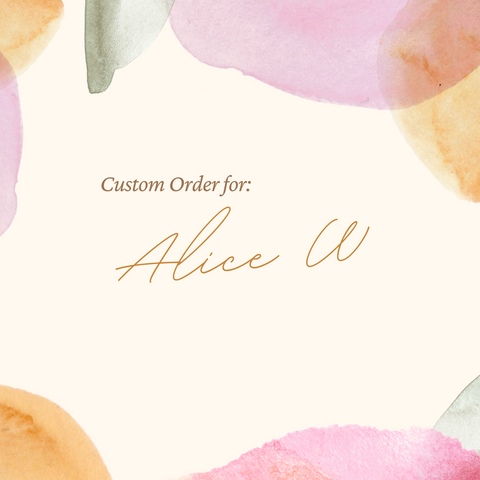 Custom Order for Alice W